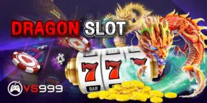 dragon slot เว็บพนันสล็อตสุดฮอตจากค่าย dragon soft ที่มีเกมสล็อตมากกว่า 200 เกม สมัครสล็อตมังกร ฟรีกับเรา VS999